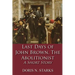 Last Days of John Brown, The Abolitionist: A Short Story