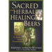 Sacred and Herbal Healing Beers: The Secrets of Ancient Fermentation