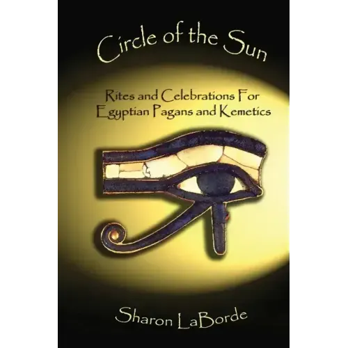Circle of the Sun: Rites and Celebrations for Egyptian Pagans and Kemetics
