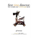 First Time Director: How to Make Your Breakthrough Movie