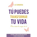 Tú puedes transformar tu vida: ¡Vive desde lo mejor de ti!