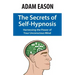 The Secrets of Self-Hypnosis: Harnessing the Power of Your Unconscious Mind