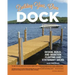 Building Your Own Dock: Design, Build, and Maintain Floating and Stationary Docks
