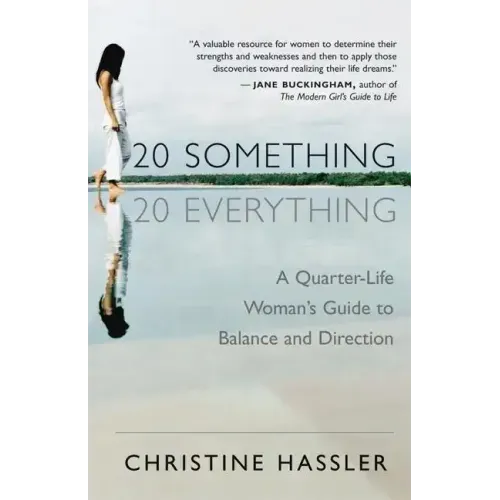 20-Something, 20-Everything: A Quarter-Life Woman's Guide to Balance and Direction