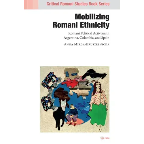 Mobilizing Romani Ethnicity: Romani Political Activism in Argentina, Colombia and Spain