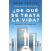 ¿De Qué Trata La Vida: Encuentra Tus Respuestas? / What Is Life All about