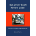Bus Driver Exam Review Guide: Learn how to succeed on the Bus Operator Test