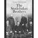 The Studebaker Brothers: The Lives and Legacy of the Family Behind the Famous Automobile Company