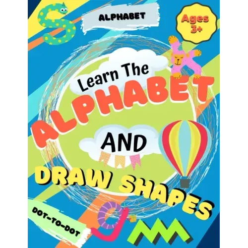 Learn the Alphabet and Draw Shapes: Children's Activity Book: Shapes, Lines and Letters Ages 3+: A Beginner Kids Tracing and Writing Practice Workbook