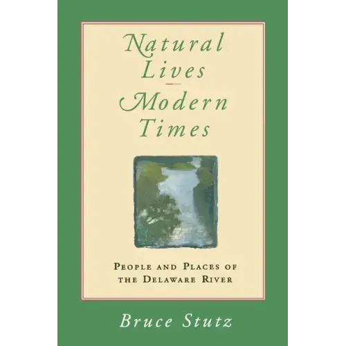 Natural Lives, Modern Times: People and Places of the Delaware River