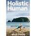 Holistic Human: Enhancing Habits for Expansive Wellness: Thriving Humans on a Healthy Planet