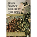 Jesus Wasn't Killed by the Jews: Reflections for Christians in Lent