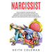 Narcissist: How to Identify and Deal with the Personality Trait of a Narcissist. Use First-Rate Methods in Various Life and Family