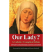 Our Lady?: A Catholic Evangelical Debate