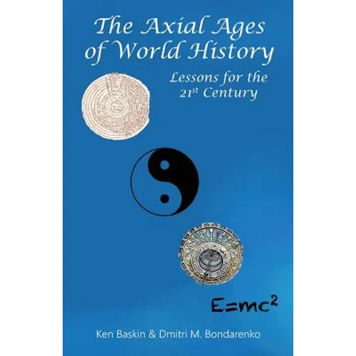 The Axial Ages of World History: Lessons for the 21st Century