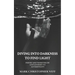Diving Into Darkness to Find Light: Poetry and Vignettes on Life's Journey to Authenticity