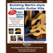 Building Martin-style Acoustic Guitar Kits: A Completely Illustrated Guitar Building Manual
