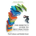 The Heretic's Guide to Best Practices: The Reality of Managing Complex Problems in Organisations