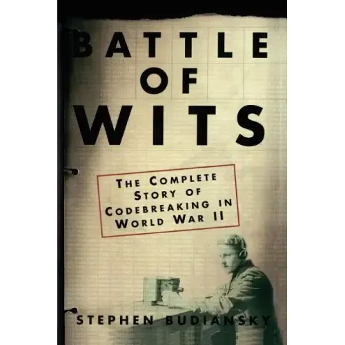 Battle of Wits: The Complete Story of Codebreaking in World War II