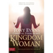Kingdom Woman: Embracing Your Purpose, Power, and Possibilities