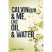CALVIN...ism and Me, Oil... & Water