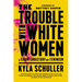 The Trouble with White Women: A Counterhistory of Feminism
