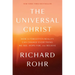 The Universal Christ: How a Forgotten Reality Can Change Everything We See, Hope For, and Believe