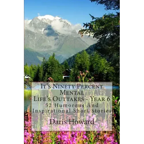 It's Ninety Percent Mental: 52 Humorous And Inspirational Short Stories
