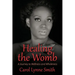 Healing the Womb: The Journey to Wellness and Wholeness