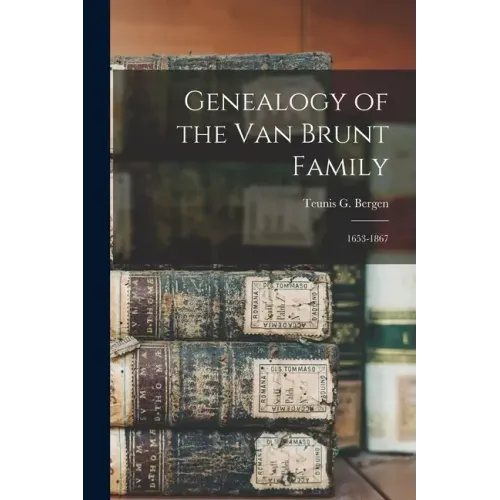 Genealogy of the Van Brunt Family: 1653-1867