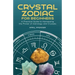 Crystal Zodiac for Beginners: A Practical Guide to Harnessing the Power of Astrology and Crystals