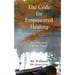 The Code for Empowered Healing: For Ourselves & Our Planet