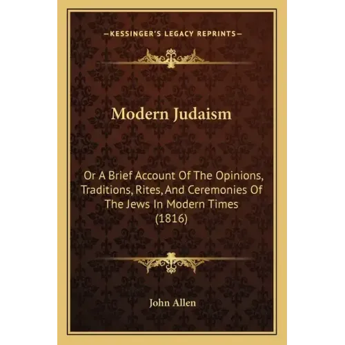 Modern Judaism: Or a Brief Account of the Opinions, Traditions, Rites, and Ceremonies of the Jews in Modern Times (1816)