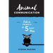 Animal Communication: Talk to Animals in 5 Easy Steps