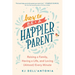 How to Be a Happier Parent: Raising a Family, Having a Life, and Loving (Almost) Every Minute