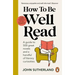 How to Be Well Read: A Guide to 500 Great Novels and a Handful of Literary Curiosities