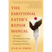 The Emotional Eater's Repair Manual: A Practical Mind-Body-Spirit Guide for Putting an End to Overeating and Dieting