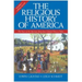 The Religious History of America: The Heart of the American Story from Colonial Times to Today