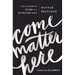 Come Matter Here: Your Invitation to Be Here in a Getting There World