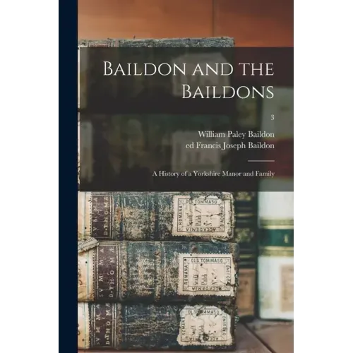 Baildon and the Baildons; a History of a Yorkshire Manor and Family; 3