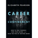 Career Confinement: How to Free Yourself, Find Your Guides, and Seize the Fire of Inspired Work