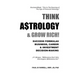 Think A$trology & Grow Rich: Success Formulas for Business, Careers & Investment Decision-Making