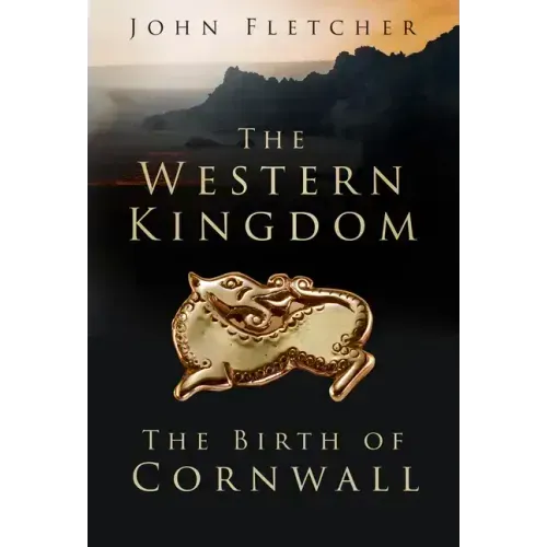 The Western Kingdom: The Birth of Cornwall