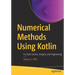 Numerical Methods Using Kotlin: For Data Science, Analysis, and Engineering