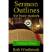 Sermon Outlines for Busy Pastors: Volume 3: 52 Complete Sermon Outlines for All Occasions