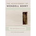 The Achievement of Wendell Berry: The Hard History of Love