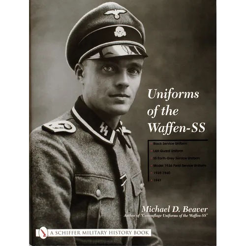 Uniforms of the Waffen-SS: Vol 1: Black Service Uniform - Lah Guard Uniform - SS Earth-Grey Service Uniform - Model 1936 Field Servce Uniform - 1939-1