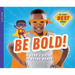 Be Bold!: A Hero's Guide to Being Brave: A Hero's Guide to Being Brave