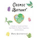Cosmic Botany: A Guide to Crystal and Plant Soul Mates for Peace, Happiness, and Abundance