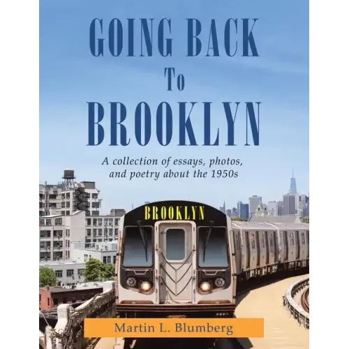 Going Back to Brooklyn: A Collection of Essays, Photos and Poetry in the Mid-Nineteen Hundreds